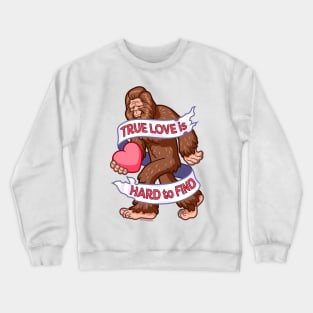 Bigfoot ~ True Love is Hard to Find Crewneck Sweatshirt